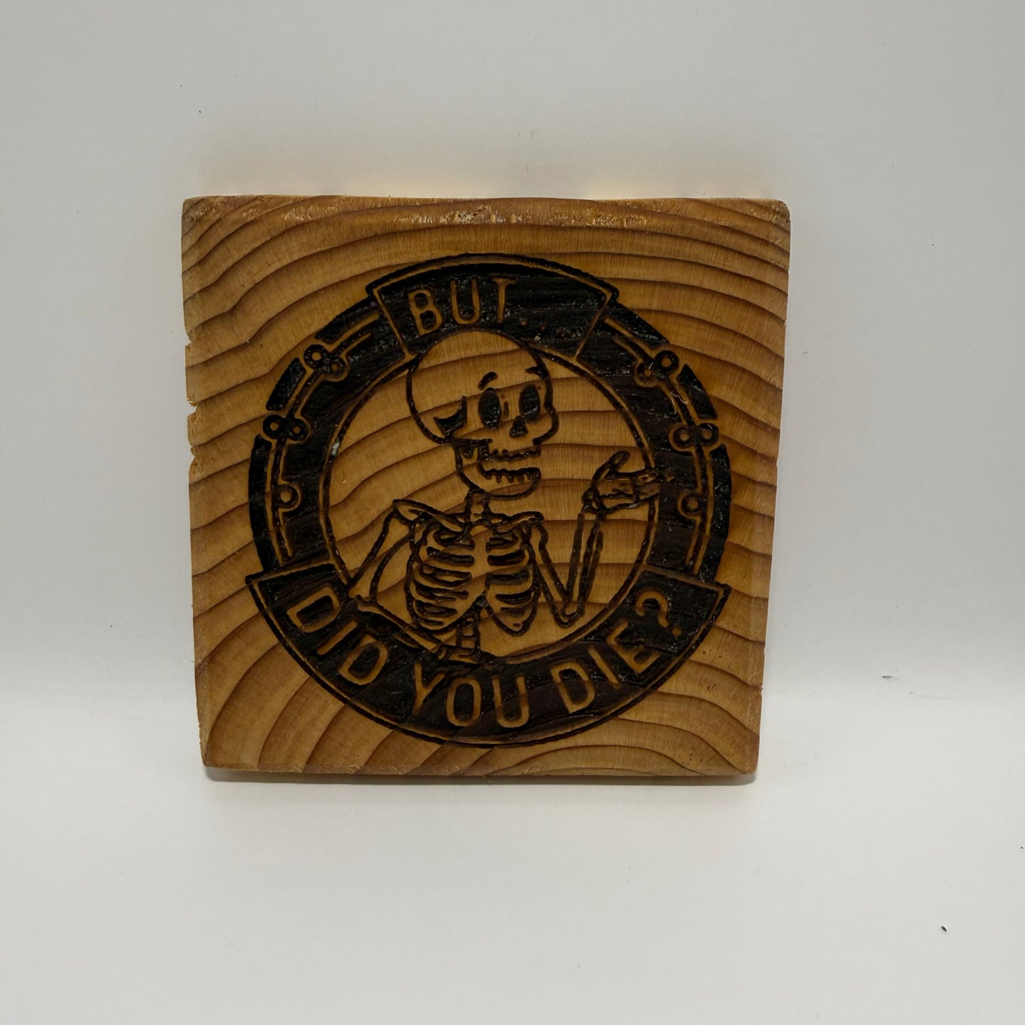 Engraved Coaster - But did you die